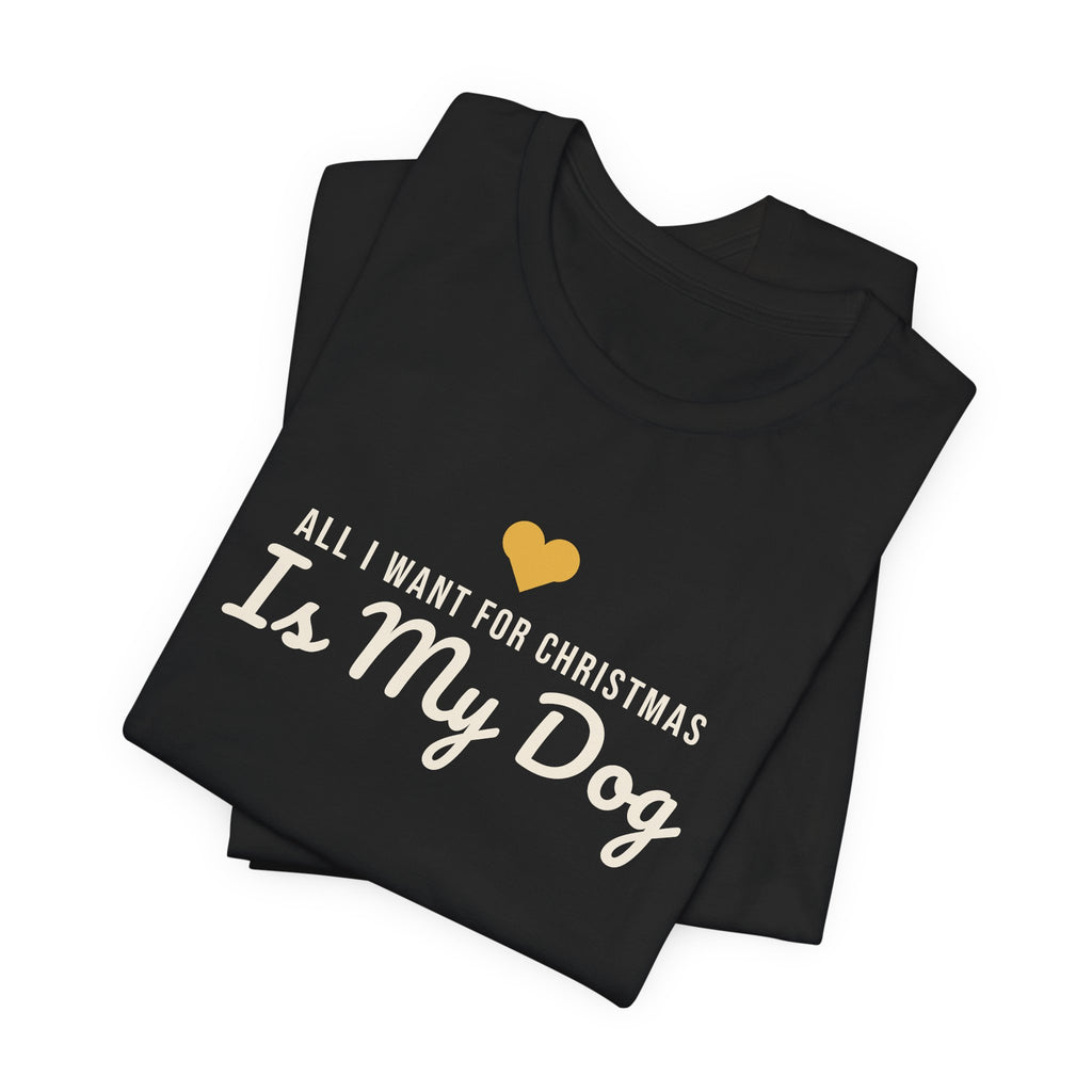 All I Want for Christmas Is My Dog Christmas Shirt · Matching Dog & Owner Tee