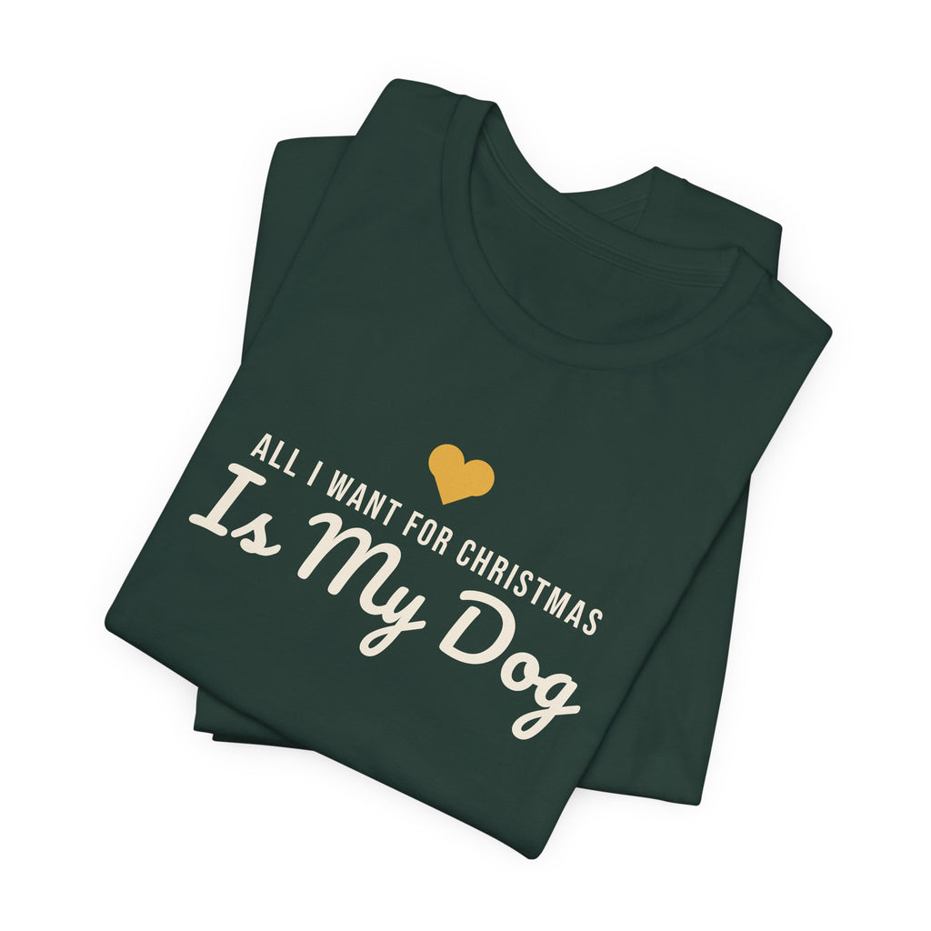 All I Want for Christmas Is My Dog Christmas Shirt · Matching Dog & Owner Tee
