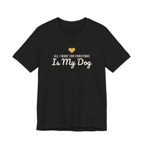 All I Want for Christmas Is My Dog Christmas Shirt · Matching Dog & Owner Tee