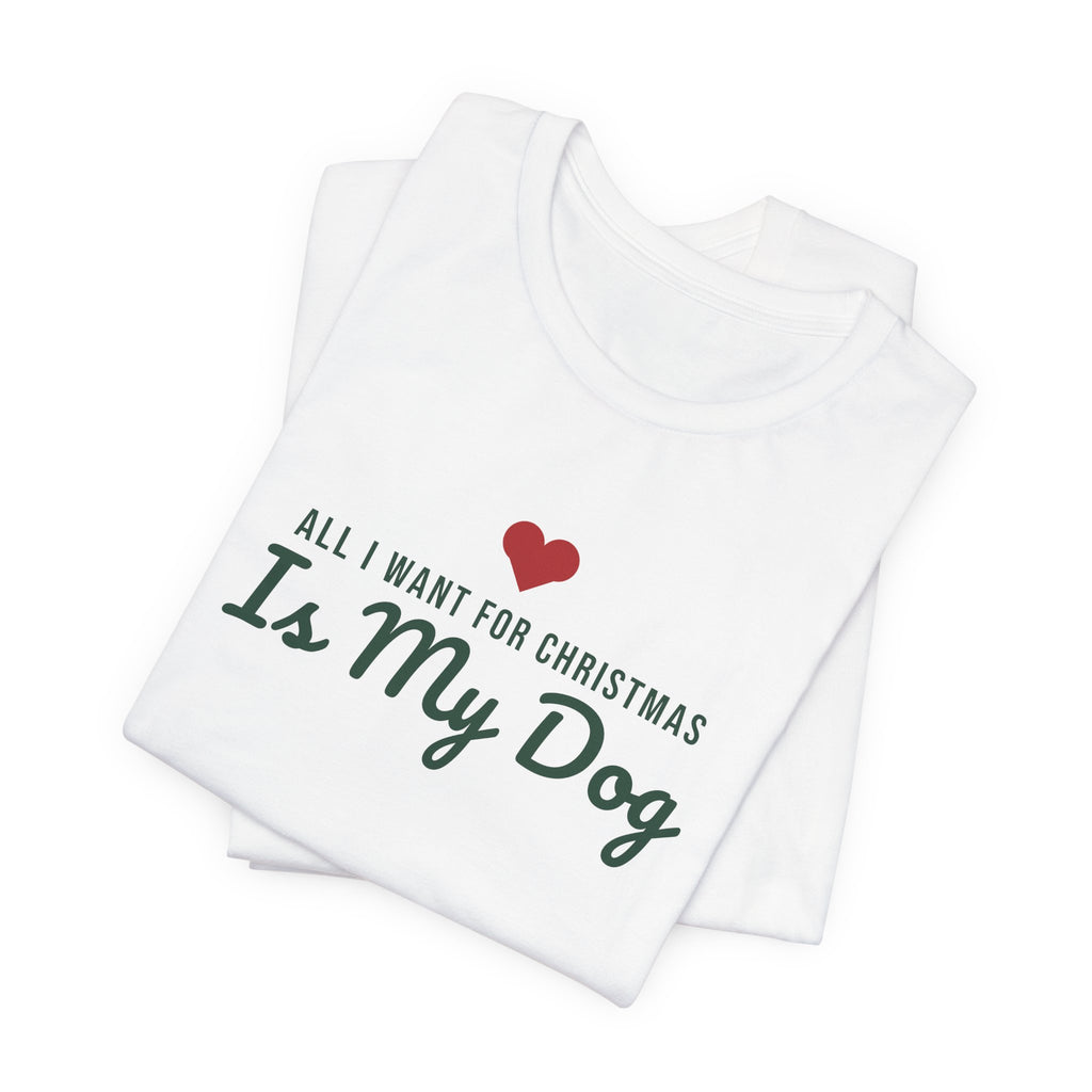 All I Want for Christmas Is My Dog Christmas Shirt · Matching Dog & Owner Tee