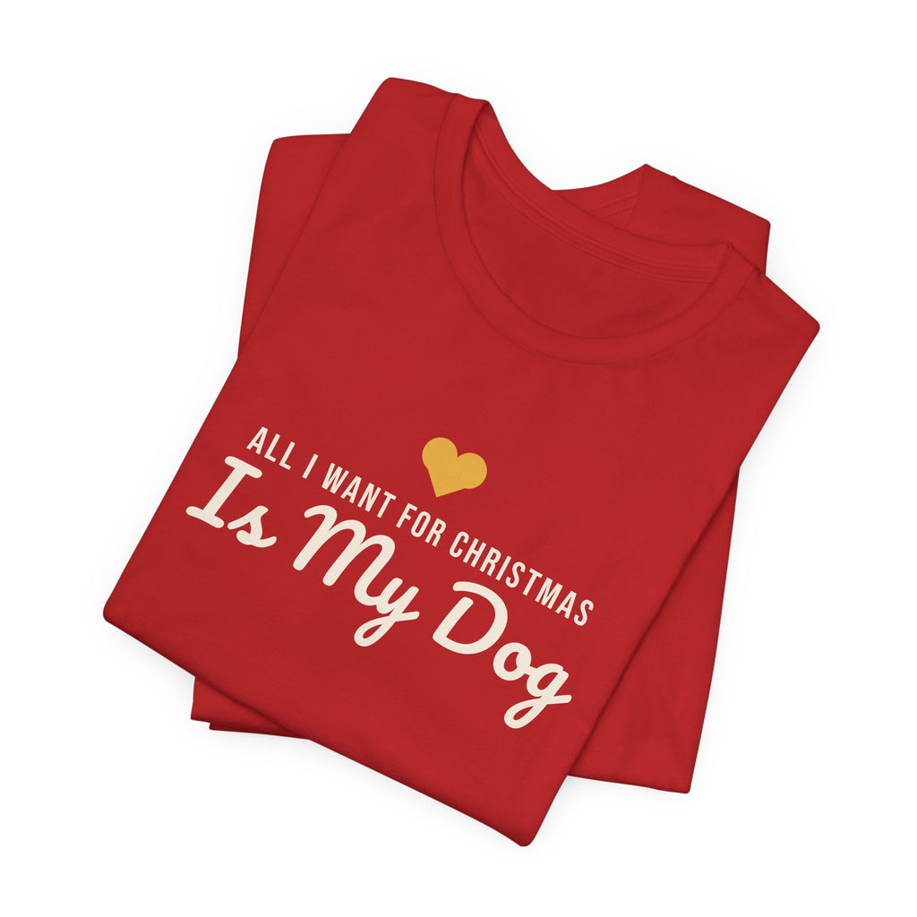 All I Want for Christmas Is My Dog Christmas Shirt · Matching Dog & Owner Tee